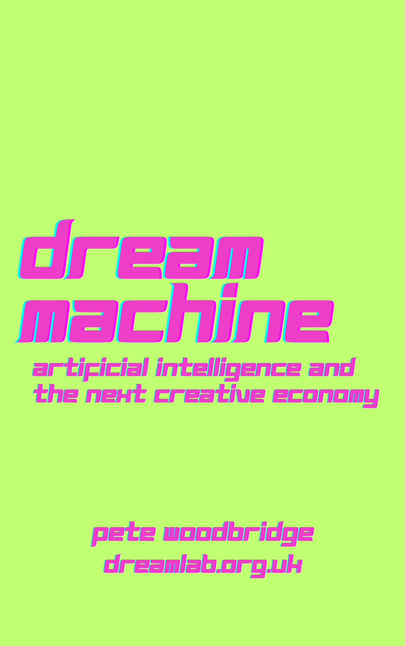 Dream Machine: Artificial Intelligence and the Next Creative Economy — book by Pete Woodbridge